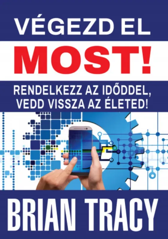 Árengedmény Végezd el most! - Rendelkezz az időddel, vedd vissza az életed! - Brian Tracy
