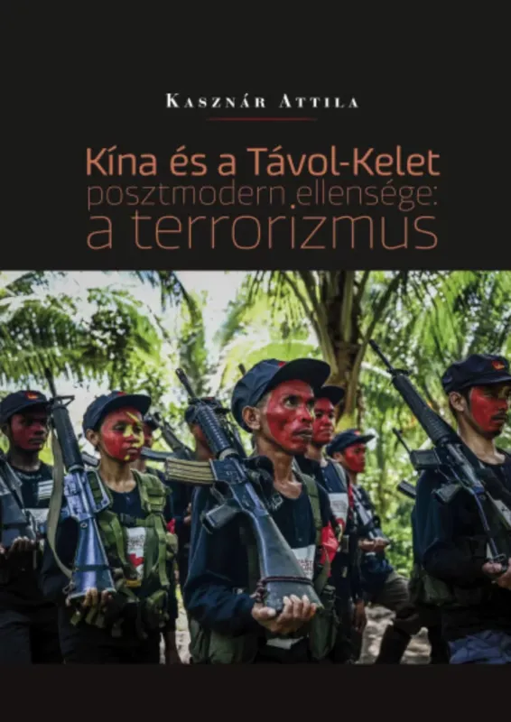 Azonnal elérhető Kína és a Távol-Kelet posztmodern ellensége: a terrorizmus - Kasznár Attila