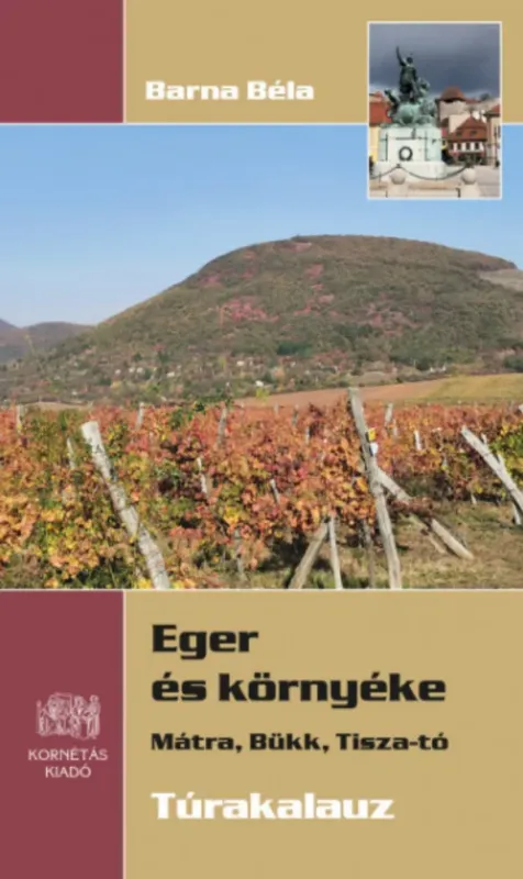 Eger és környéke - Mátra, Bükk, Tisza-tó - Túrakalauz - Barna Béla Kedvezményes ár