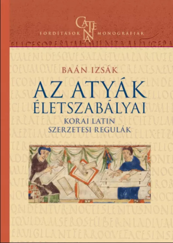 Csak ma Az atyák életszabályai - Korai latin szerzetesi regulák - Baán Izsák