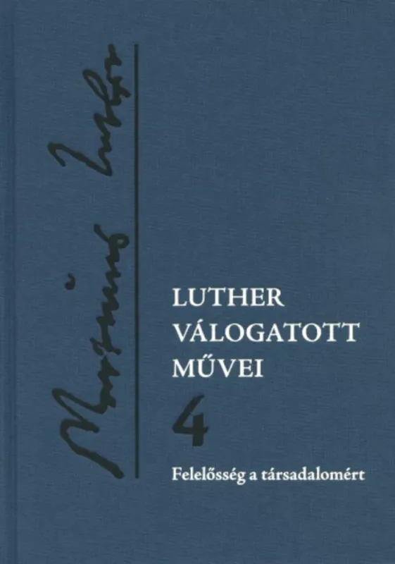 Luther válogatott művei 4. - Felelősség a társadalomért - Luther Márton - Csepregi Zoltán Ajánlat