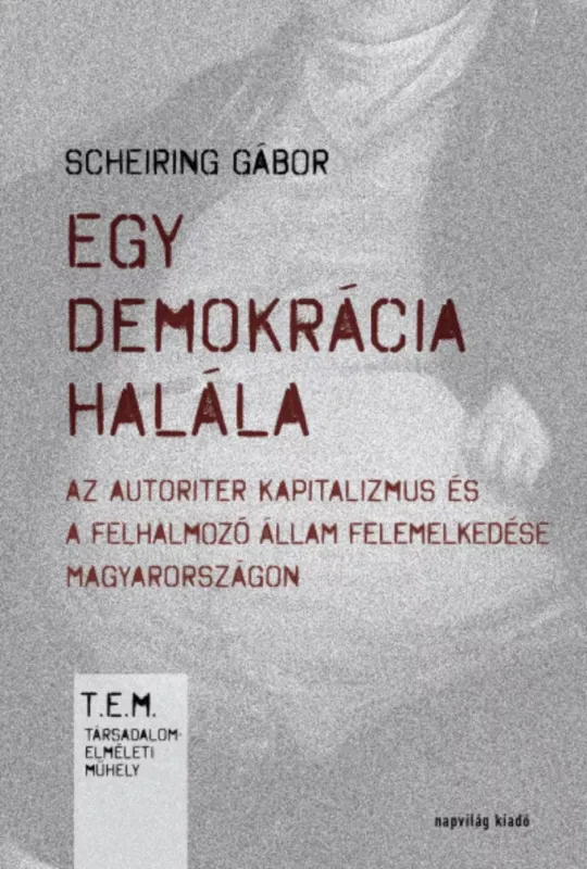 Egy demokrácia halála - Scheiring Gábor Exkluzív ajánlat