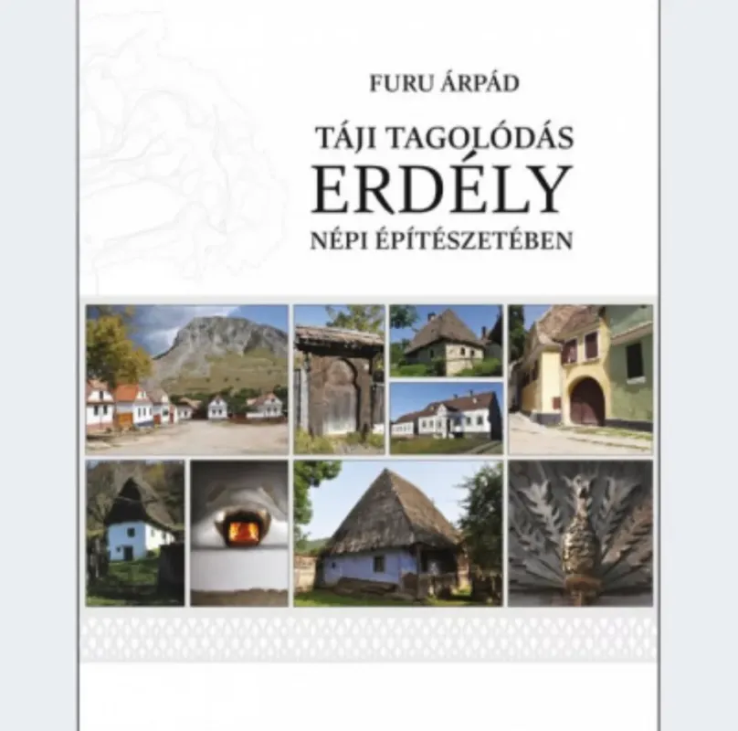 Biztonságos fizetés Táji tagolódás Erdély népi építészetében - Furu Árpád