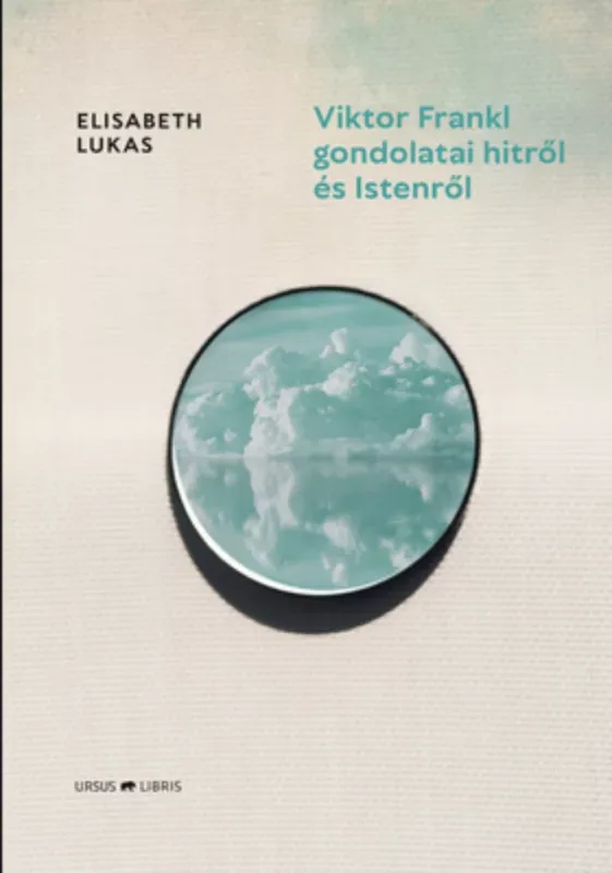 Viktor Frankl gondolatai hitről és Istenről - Elisabeth Lukas Azonnali szállítás