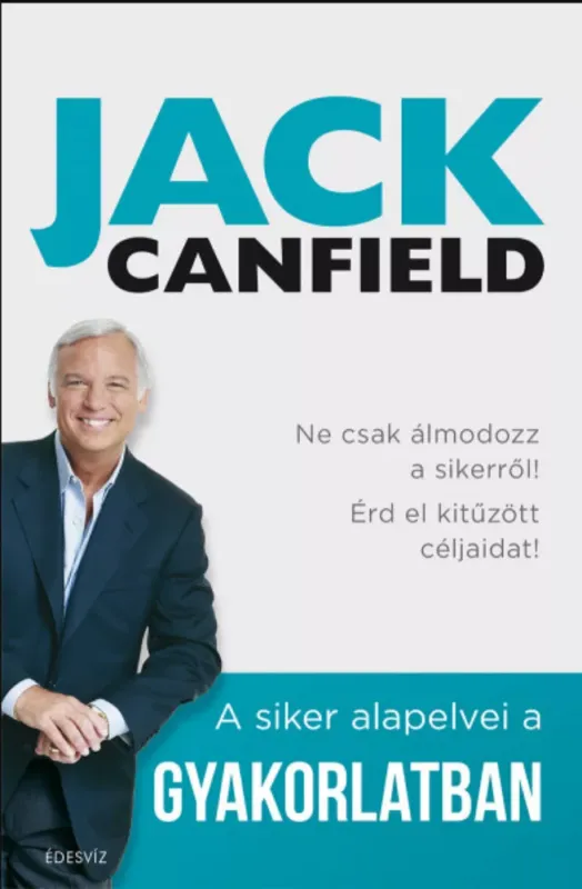 Kedvezményes ár A siker alapelvei a gyakorlatban - Jack Canfield - Brandon Hall - Janet Switzer