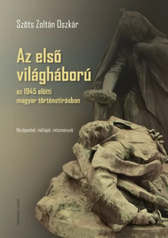 Árengedmény Az első világháború az 1945 előtti magyar történetírásban - Szőts Zoltán Oszkár
