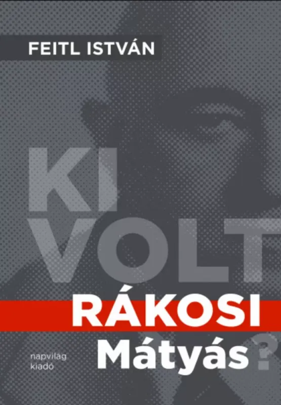Ki volt Rákosi Mátyás? - Feitl István Prémium
