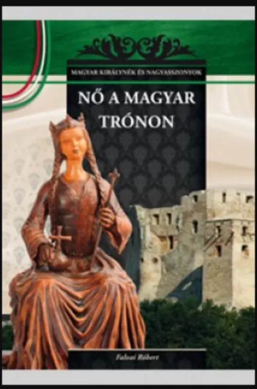Prémium Nő a magyar trónon - Falvai Róbert