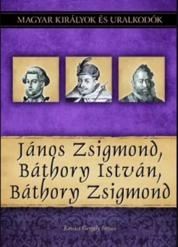 Újdonság János Zsigmond, Báthory István, Báthory Zsigmond - Kovács Gergely István