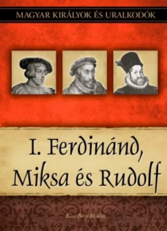 Alacsony ár I. Ferdinánd, Miksa és Rudolf - Kiss-Béry Miklós