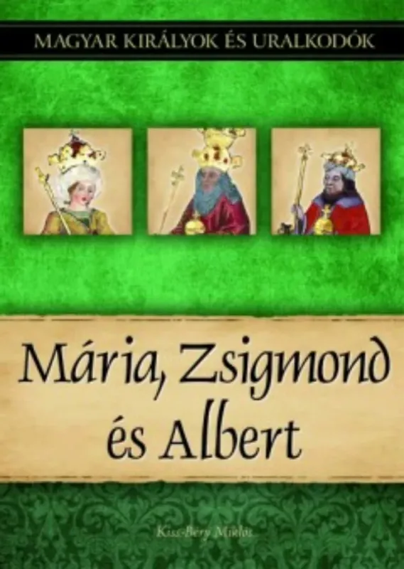 Mária, Zsigmond és Albert - Kiss-Béry Miklós Exkluzív ajánlat