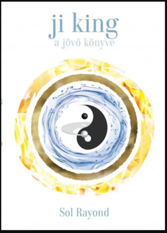 Ji King - A jövő könyve - Sol Rayond Csak ma