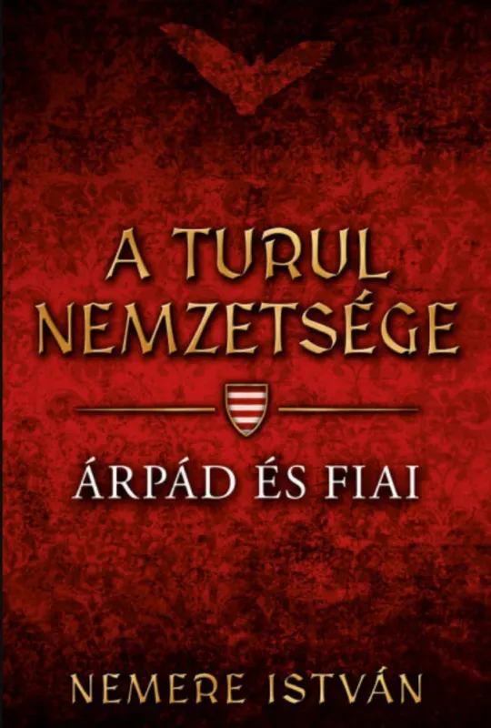 A Turul nemzetsége 1. - Árpád és fiai - Nemere István Szuper ajánlat