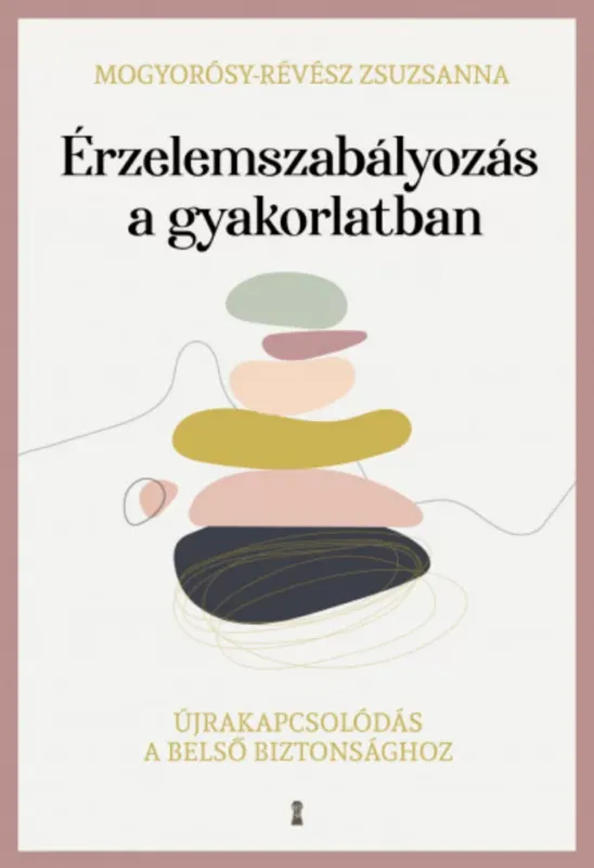 Érzelemszabályozás a gyakorlatban - Mogyorósy-Révész Zsuzsanna Gyors kiszállítás