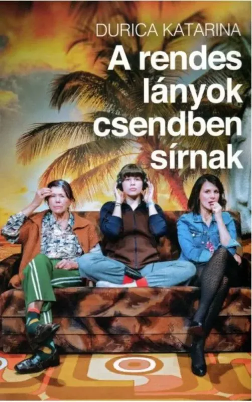 A rendes lányok csendben sírnak - Durica Katarina Nézd meg most