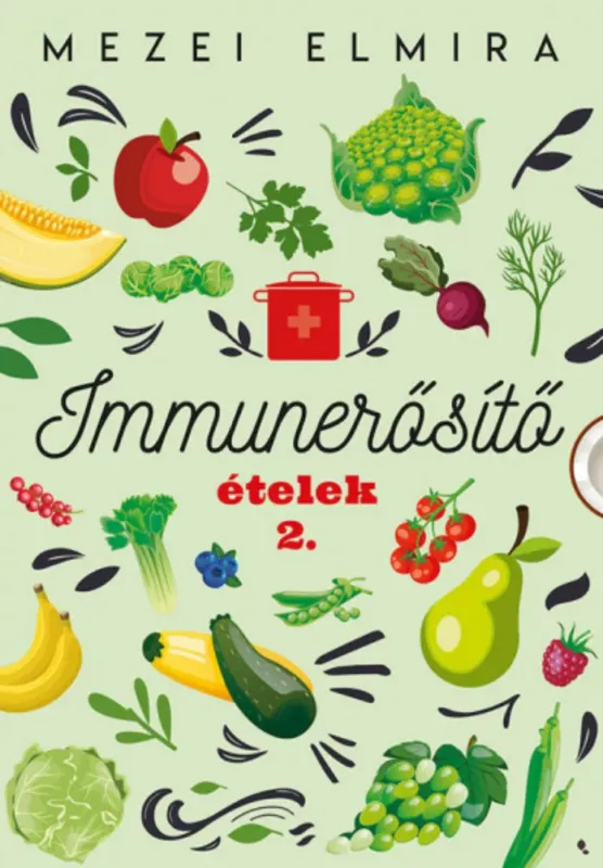 Csak ma Immunerősítő ételek 2. - Mezei Elmira
