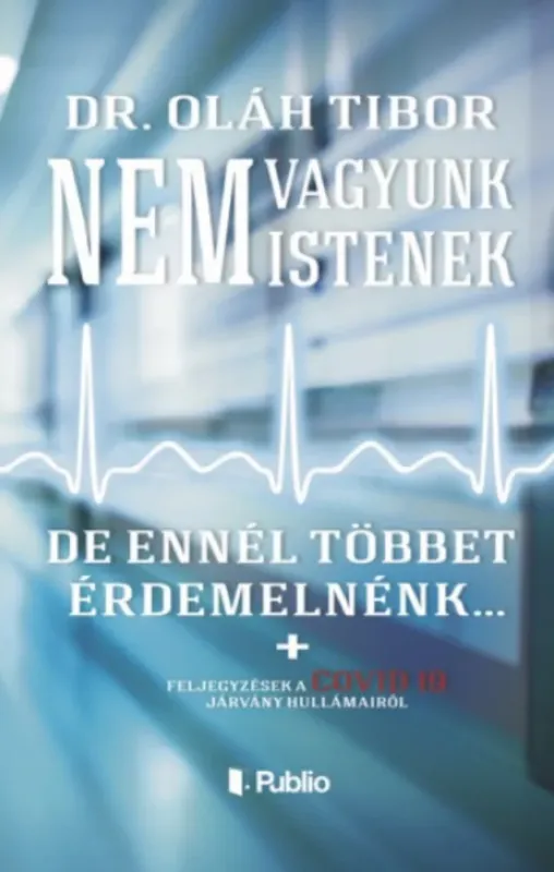 Korlátozott ajánlat Nem vagyunk istenek, de ennél többet érdemelnénk - Dr. Oláh Tibor