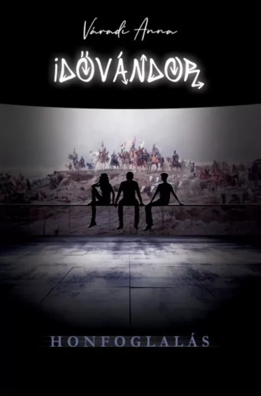 Idővándor - Honfoglalás - Váradi Anna (2021) Bestseller