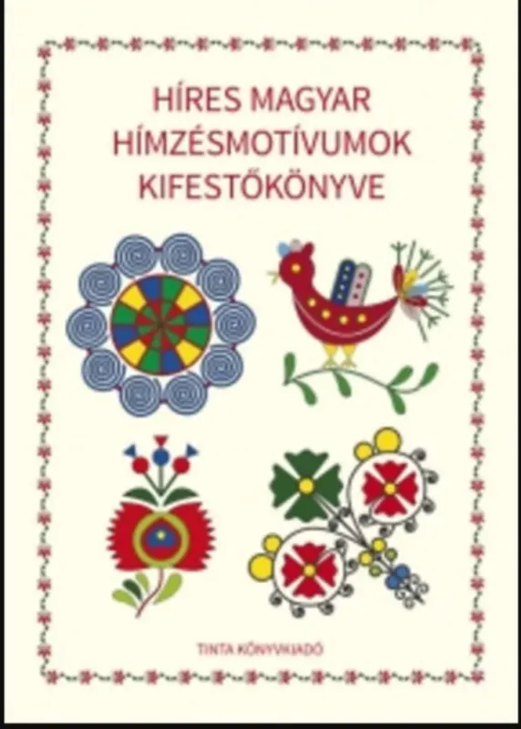 Híres magyar hímzésmotívumok kifestőkönyve - Horváth Ágnes Exkluzív ajánlat