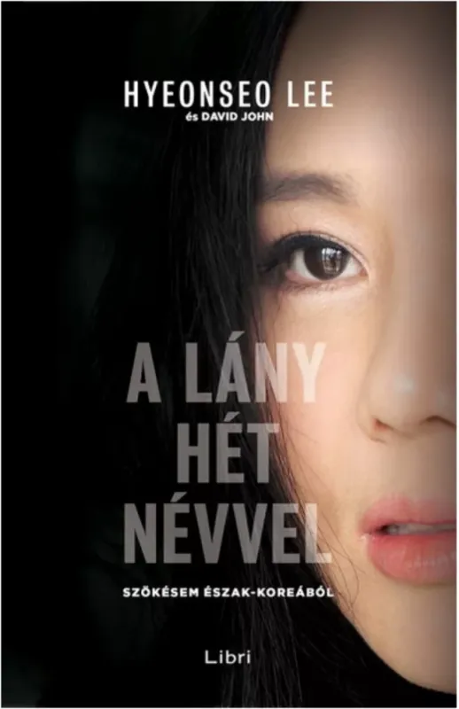 A lány hét névvel - Szökésem észak-koreából (Hyeonseo Lee) 2. kiadás, 2021 Árengedmény