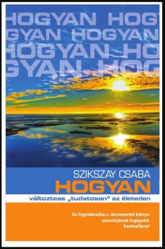 Hogyan változtass tudatosan az életeden - Szikszay Csaba Korlátozott ajánlat