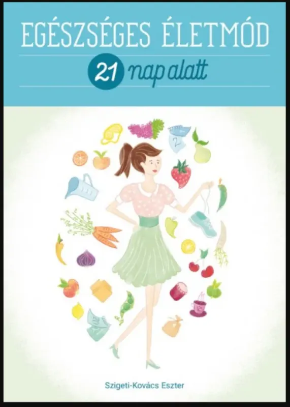 Ajánlat Egészséges életmód 21 nap alatt - Szigeti-Kovács Eszter