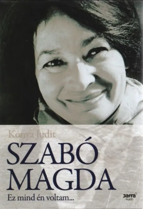 Olcsó Szabó Magda - Ez mind én voltam... - Kónya Judit