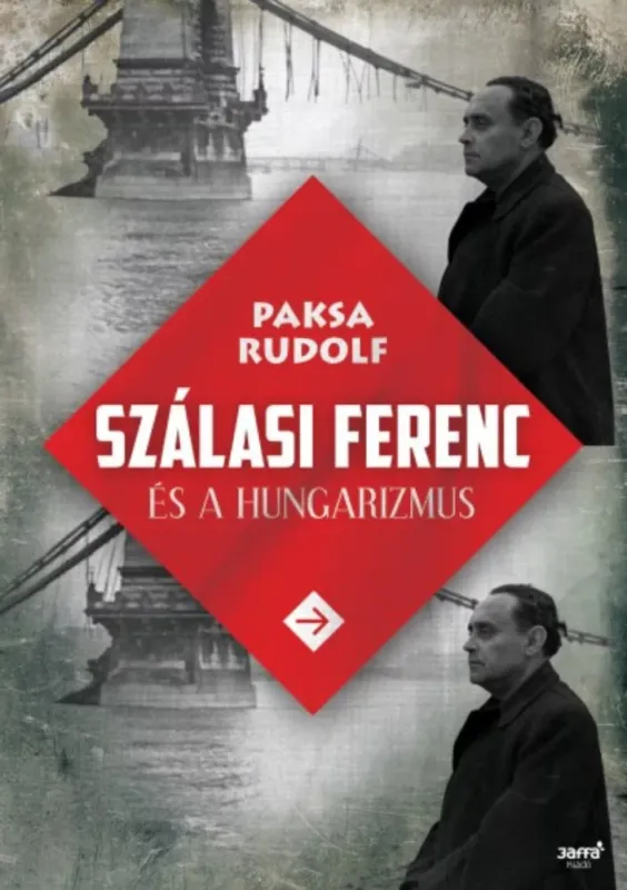 Gyors kiszállítás Szálasi Ferenc és a hungarizmus - Paksa Rudolf