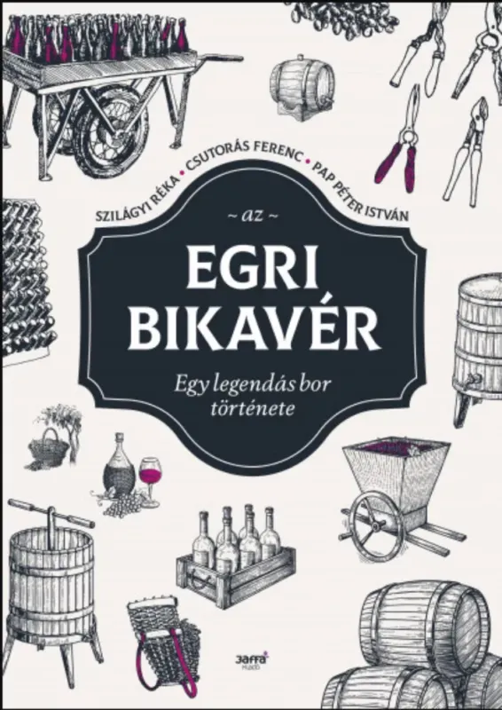 Az egri bikavér - Csutorás Ferenc - Papp Péter István - Szilágyi Réka Exkluzív ajánlat