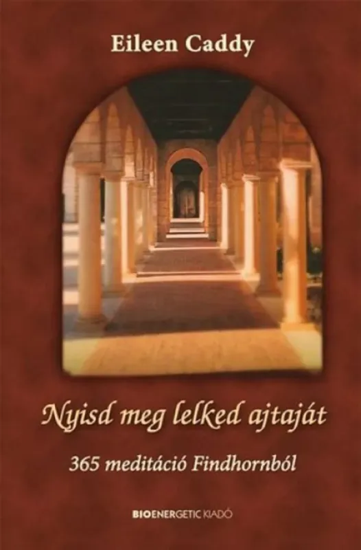 Vedd meg most Nyisd meg lelked ajtaját - 365 meditáció Findhornból - Eileen Caddy