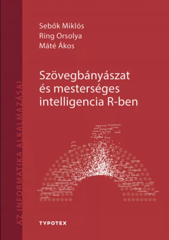 Ne maradj le Szövegbányászat és mesterséges intelligencia R-ben - Máté Ákos - Ring Orsolya - Sebők Miklós