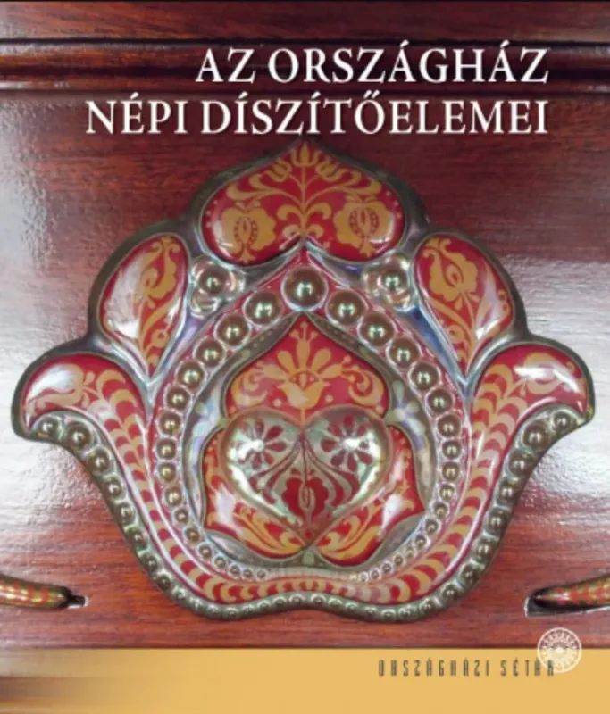 Prémium Az Országház népi díszítőelemei - Tasnádi Zsuzsanna