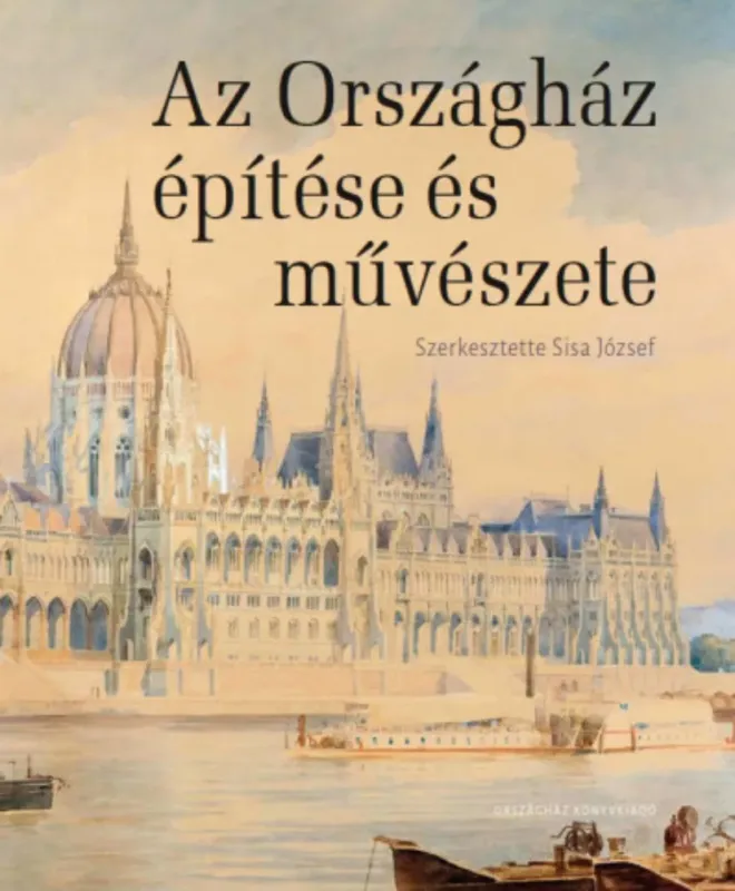Ne maradj le Az Országház építése és művészete - Sisa József szerk.