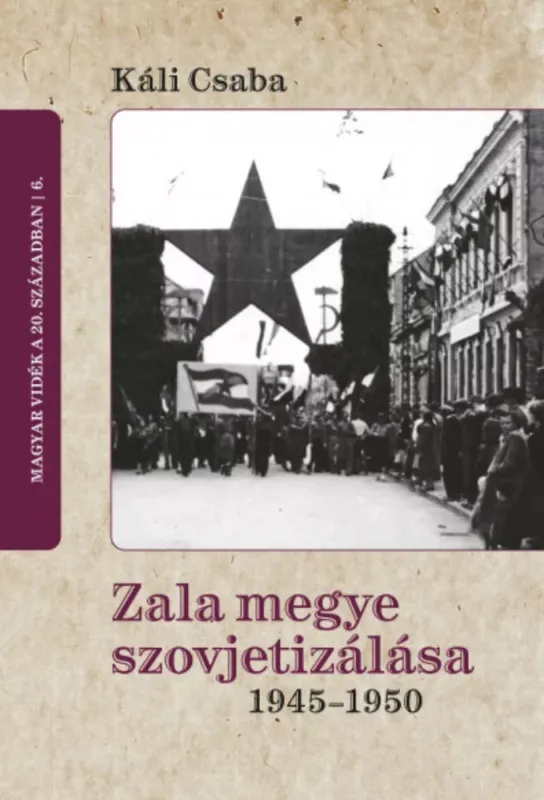 Zala megye szovjetizálása 1945-1950 - Káli Csaba Árengedmény