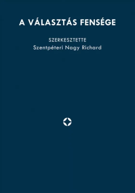 Vedd meg most A választás fensége - Szentpéteri Nagy Richard szerk.