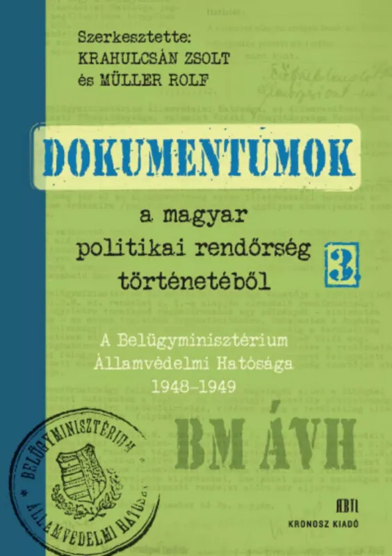 Legkelendőbb Dokumentumok a magyar politikai rendőrség történetéből 3. - Krahulcsán Zsolt - Müller Rolf