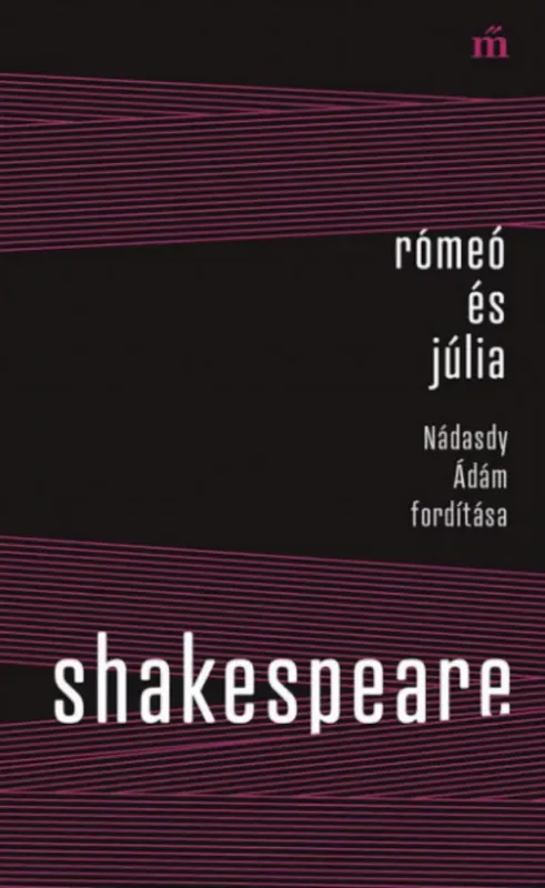 Rómeó és Júlia - Nádasdy Ádám fordítása - William Shakespeare Legnépszerűbb
