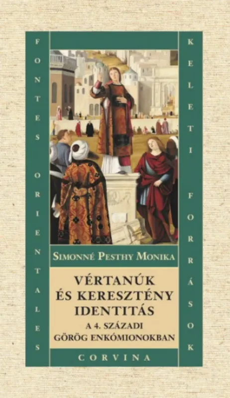 Vértanúk és keresztény identitás a 4. századi görög enkómionokban - Simonné Pesthy Monika Akció