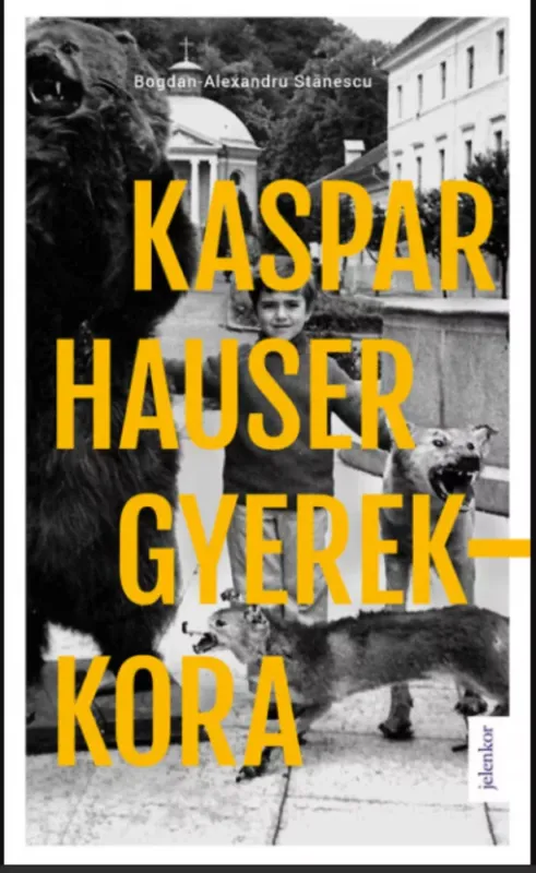 Kaspar Hauser gyerekkora - Bogdan-Alexandru Stanescu Kedvezmény