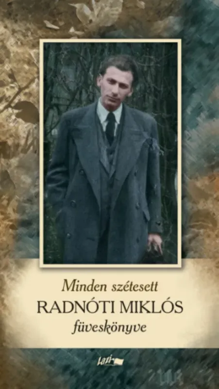 Ajánlat Minden szétesett - Radnóti Miklós füveskönyve - Radnóti Miklós