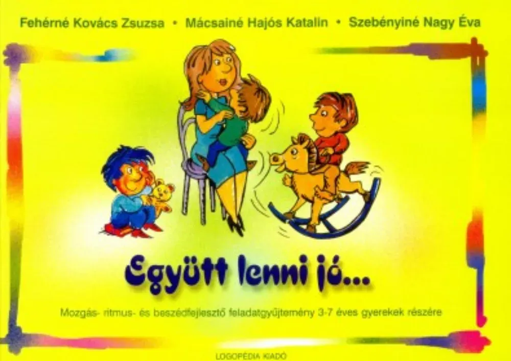 Együtt lenni jó… - Mozgás- ritmus- és beszédfejlesztő feladatgyűjtemény 3-7 éves gyerekek részére - Fehérné Kovács Zsuzsa Outlet