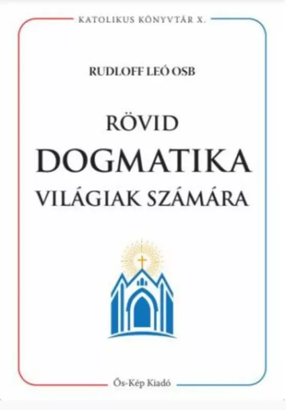 Rövid dogmatika világiak számára - Rudloff Leó OSB Akciós ár
