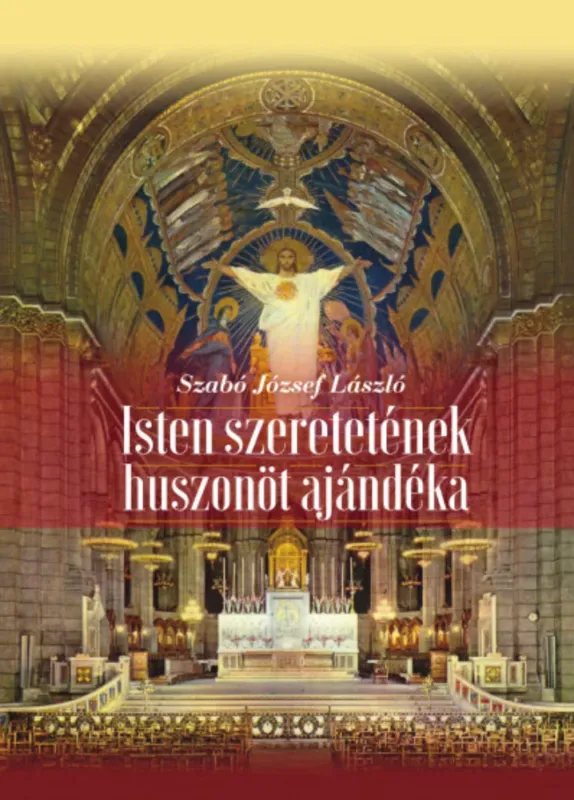 Csak ma Isten szeretetének huszonöt ajándéka - Szabó József László