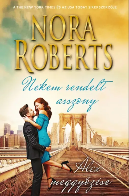 Nekem rendelt asszony - Alex meggyőzése - Nora Roberts Szezonális akció