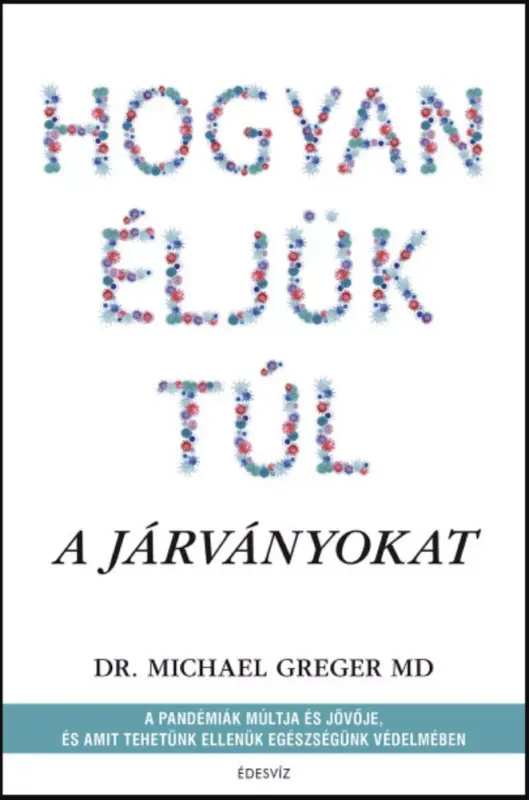 Hogyan éljük túl a járványokat - Michael Greger Kiárusítás