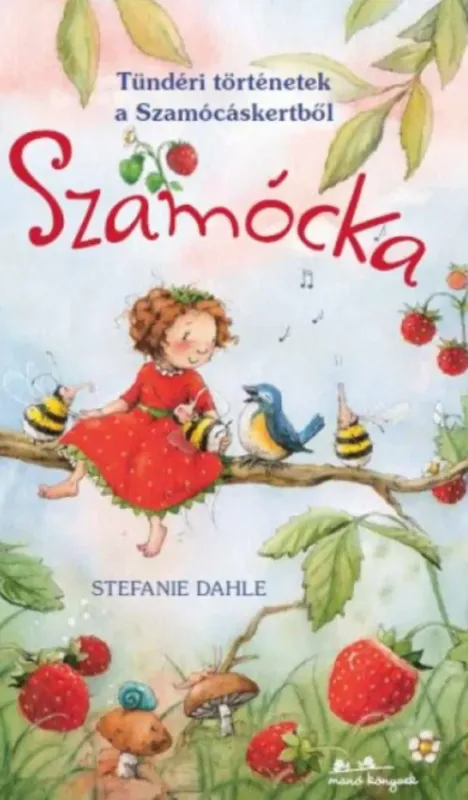 Szamócka - Tündéri történetek a Szamócáskertből - Stefanie Dahle Kedvezményes ár
