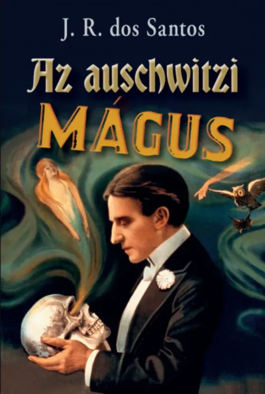 Az auschwitzi mágus - José Rodrigues dos Santos Prémium