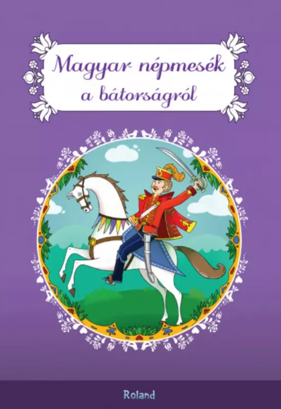 Magyar népmesék a bátorságról - Lengyel Orsolya szerk. Kedvezményes ár