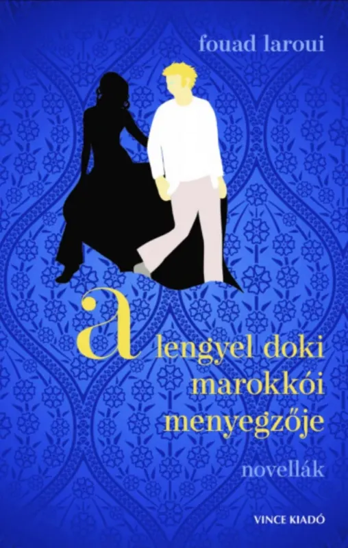 Legnépszerűbb A lengyel doki marokkói menyegzője - Fouad Laroui