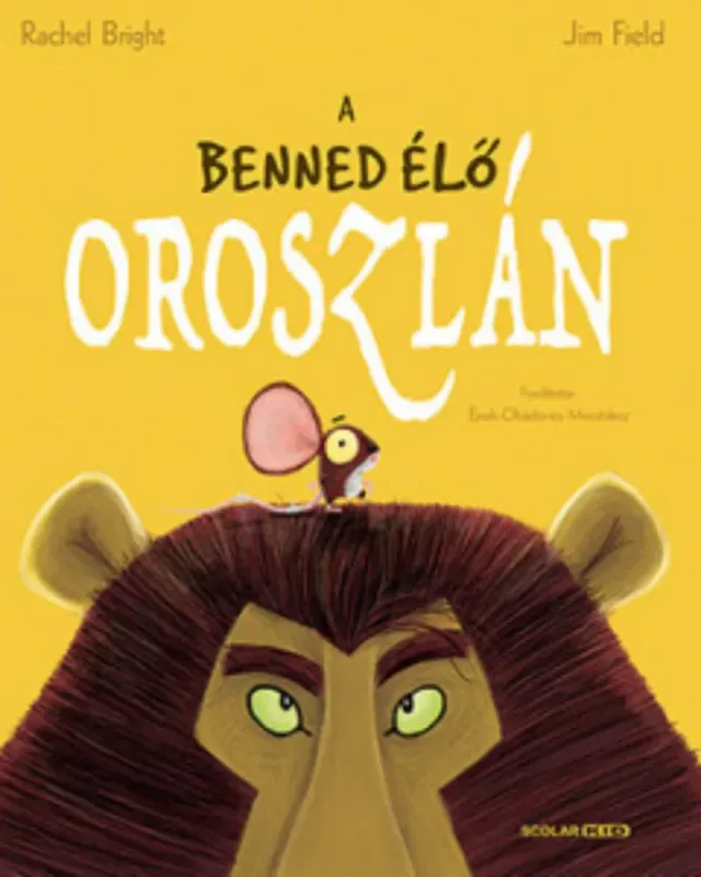 A benned élő oroszlán - Rachel Bright - Jim Field Alacsony ár